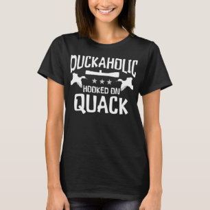 Duckaholic Hooked On Quack - Funny Duck Hunting Hu T-Shirt