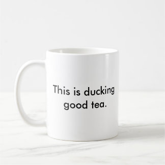 Ducking good tea mug. coffee mug