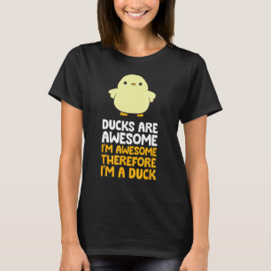 Ducks Are Awesome I'm Awesome Therefore I'm A Duck T-Shirt