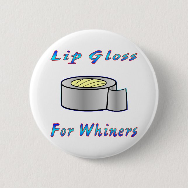 Duct Tap Ie: Lip Gloss For Whiners 2 Inch Round Button (Front)