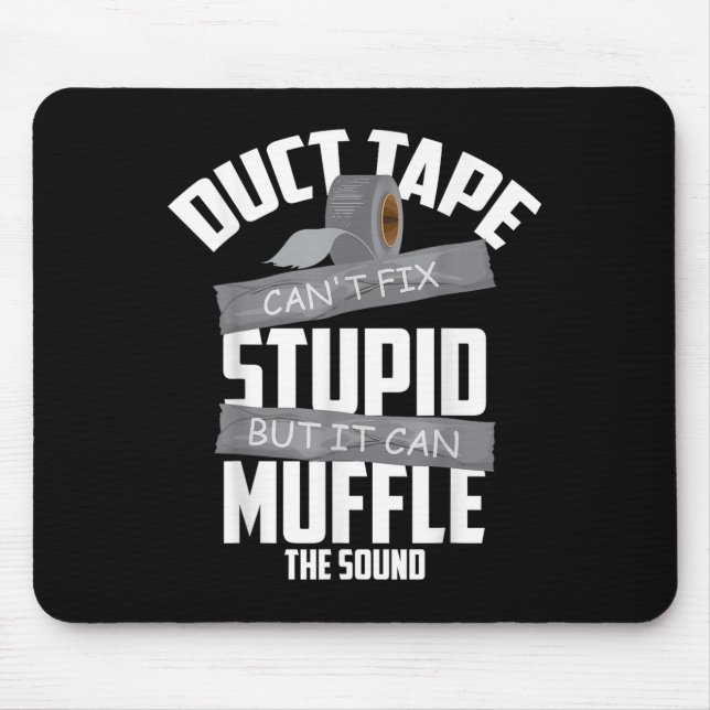 Duct Tape Can't Fix Stud But It Can Muffle The Sou Mouse Pad (Front)