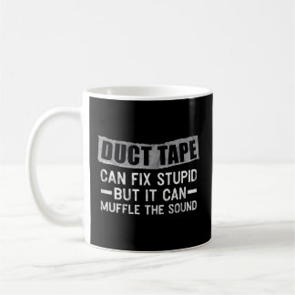 Duct Tape Can'T Fix Stupid But Can Muffle Sound Coffee Mug