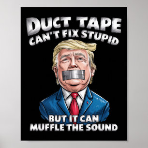 Duct Tape Can't Fix Stupid But It Can Muffle The S Poster