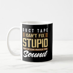 Duct Tape Cant Fix Stupid Funny Engineering Coffee Mug