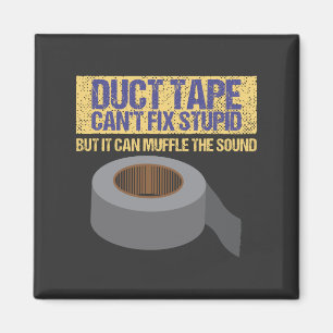 Duct Tape Can't Fix Stupid Magnet