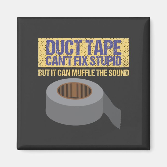 Duct Tape Can't Fix Stupid Magnet (Front)