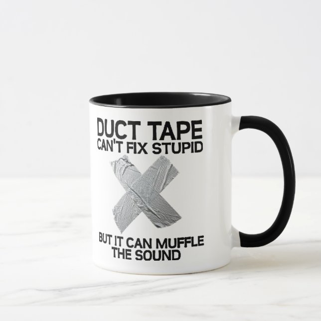 duct tape can't fix stupid... mug (Right)