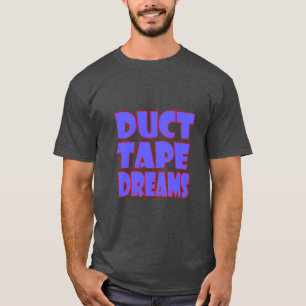 Duct Tape Dreams Motivational Quote T-Shirt Hust