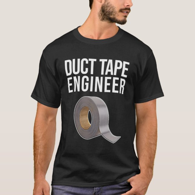 Duct Tape Engineer Handyman Craftsman Funny Duct T T-Shirt (Front)
