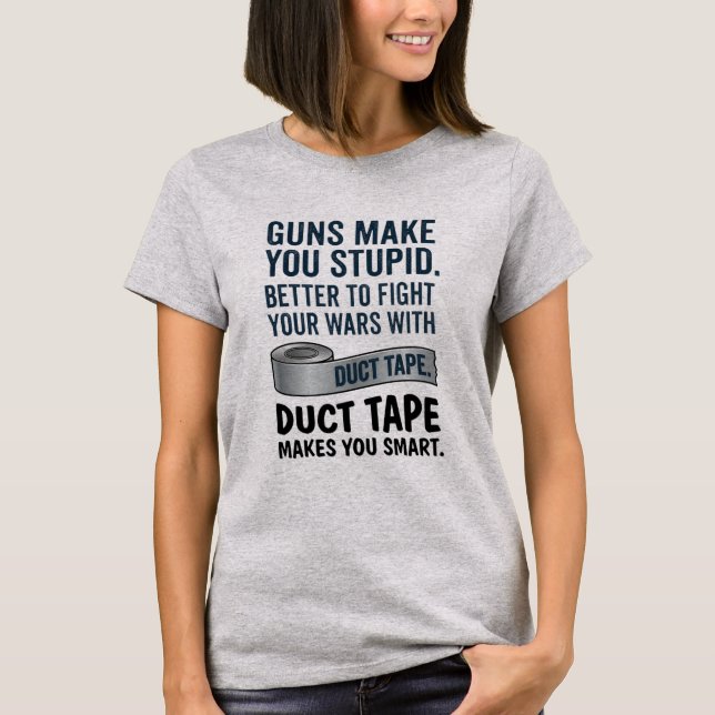 Duct Tape Makes You Smart T-Shirt (Front)