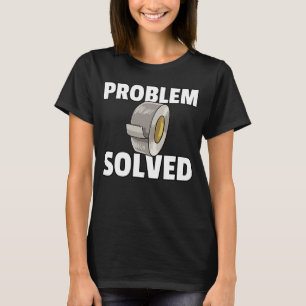Duct Tape  Problem solved Handyman Crafts T-Shirt