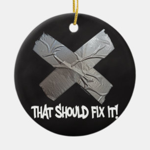 Duct Tape Should Fix It Ceramic Ornament