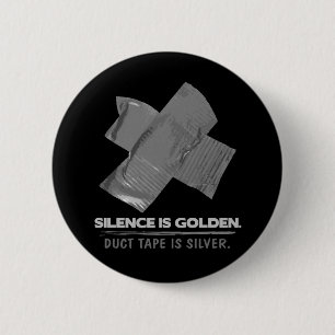 duct tape - silence is golden duct tape is silver 2 inch round button