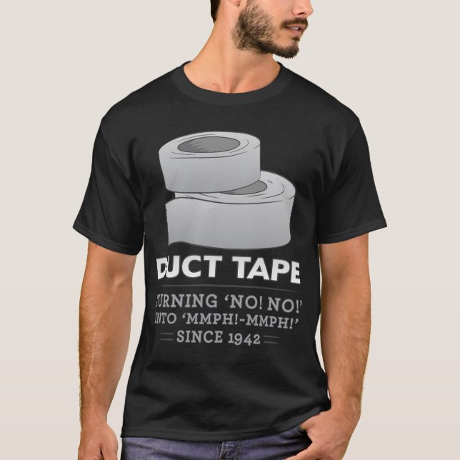 duct tape - turning no! no! into mmph! mmph! funny T-Shirt (Front)
