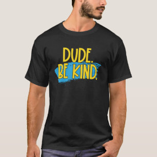 Dude Be Kind Choose Kind Anti Bullying Women Men K T-Shirt