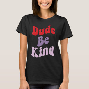 Dude Be Kind No Bullying Unity Day for Teachers 2 T-Shirt