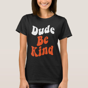 Dude Be Kind No Bullying Unity Day for Teachers 7 T-Shirt