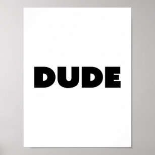Dude Customizable Pop Culture Black And White Poster