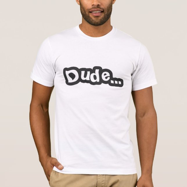 Dude... (Dark Grey) T-Shirt (Front)