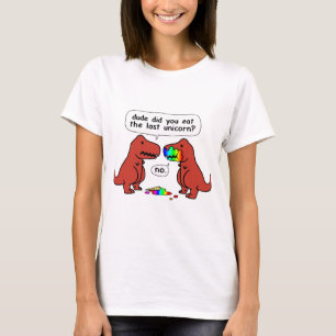 dude did you eat the last unicorn T-Shirt