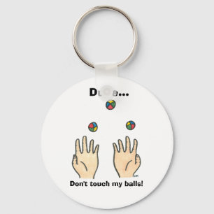 Dude... Don't touch my balls! Keychain