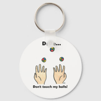 Dude... Don't touch my balls! Keychain