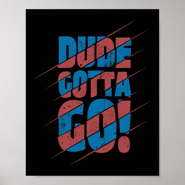 Dude Gotta Go!  Poster (Front)