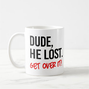 Dude, he lost. Get over it. Coffee Mug