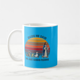 Dude He Said We Are Going Fishing Jesus Animals Coffee Mug