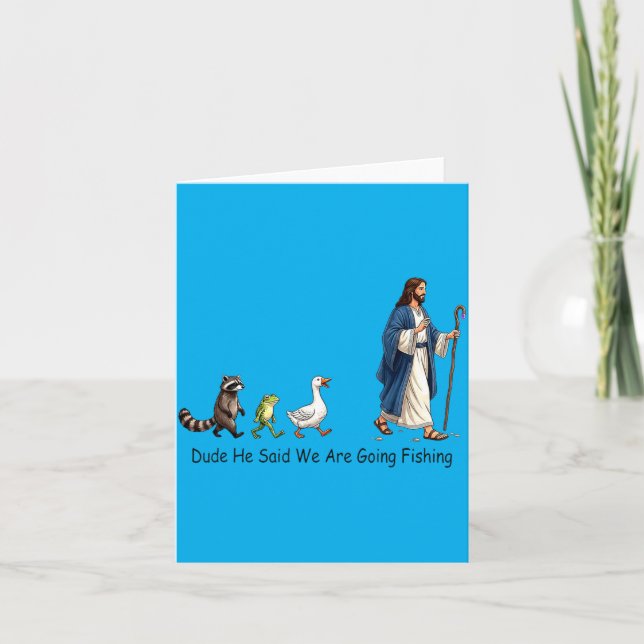 Dude He Said We Are Going Fishing Jesus Follower Card (Front)