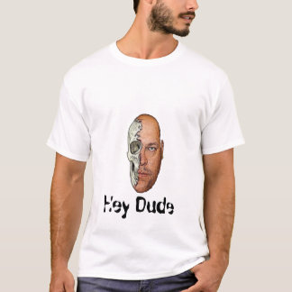 Dude, Hey Dude T-Shirt
