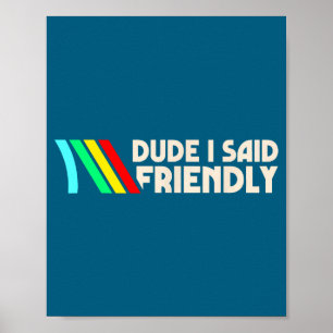 Dude I Said Friendly Funny Gamer Saying Men Women Poster