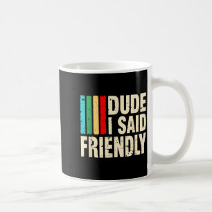 Dude I Said Friendly Funny Raider Saying Men Women Coffee Mug
