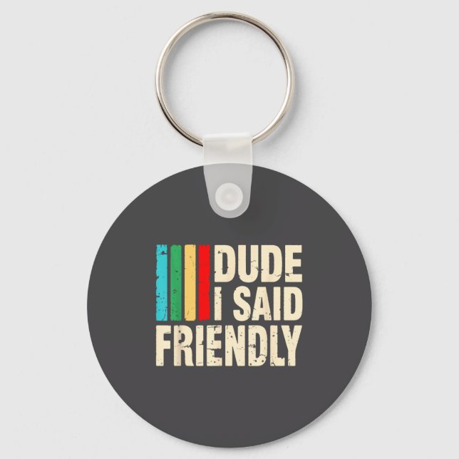 Dude I Said Friendly Funny Raider Saying Men Women Keychain (Front)