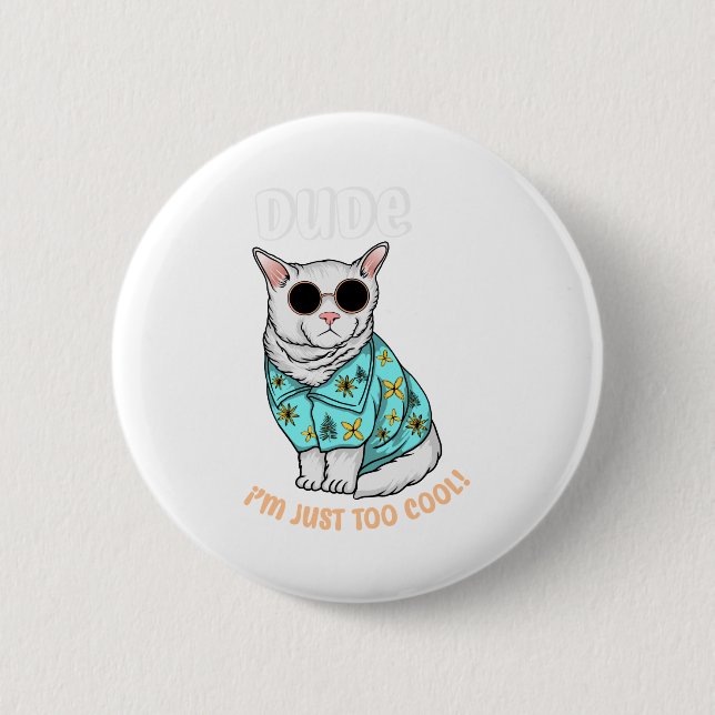 Dude Im Just Too Cool 2 Inch Round Button (Front)