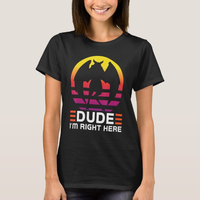 Dude I'm right here Cryptozoology Mothman T-Shirt (Front)