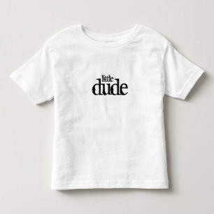 dude, little toddler t-shirt
