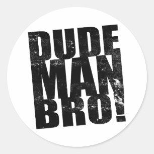 Dude, Man, Bro! Classic Round Sticker