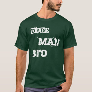 Dude Man Bro shirt