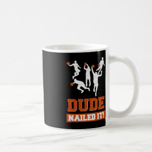 Dude Nailed It Basketball Lovers Play Ball Gift I Coffee Mug