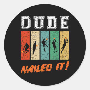 Dude Nailed It Byller Sport Lover Bysketbyll Playe Classic Round Sticker