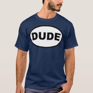 DUDE T T-Shirt