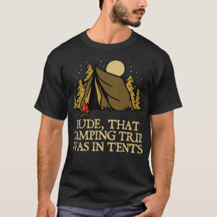 Dude That Camping Trip Camper Friends Camp Buddy S T-Shirt