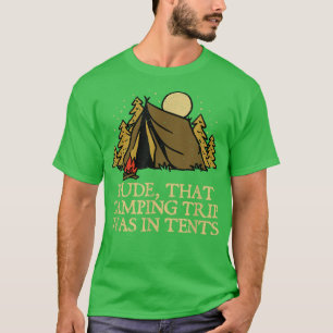 Dude That Camping Trip Camper Friends Camp Buddy S T-Shirt