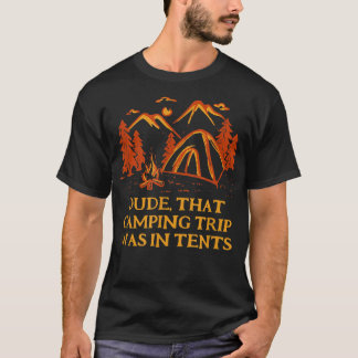 Dude That Camping Trip Camper Friends Camp Buddy S T-Shirt