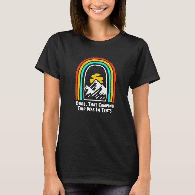 Dude That Camping Trip Camper Friends Camp Buddy S T-Shirt (Front)