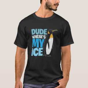 Dude Where S My Ice Planet Global Warming Earth Da T-Shirt