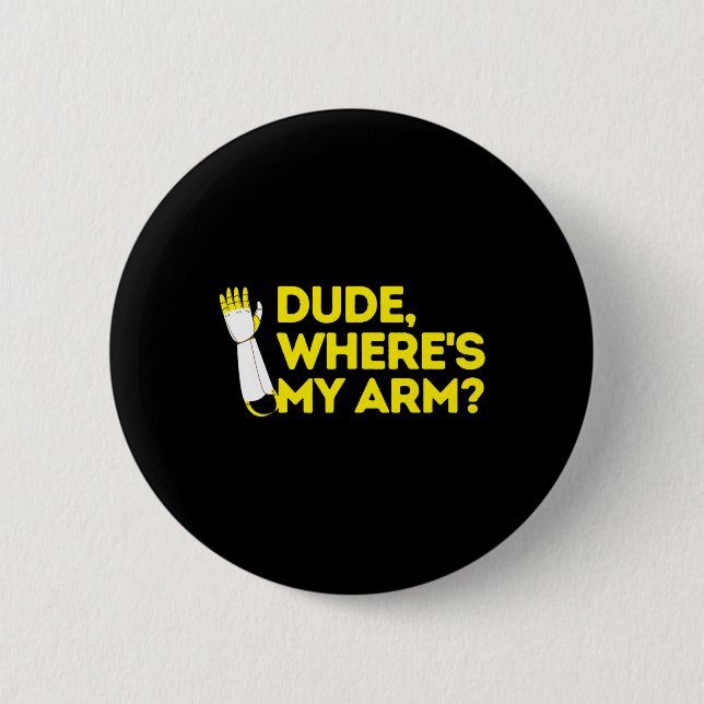 Dude Where's My Arm Amputee Disabilities Awareness 2 Inch Round Button (Front)