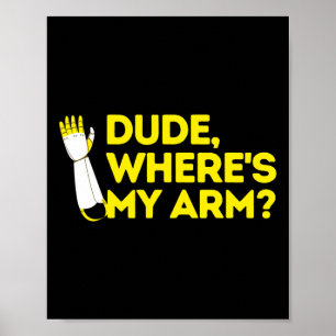 Dude Where's My Arm Amputee Disabilities Awareness Poster