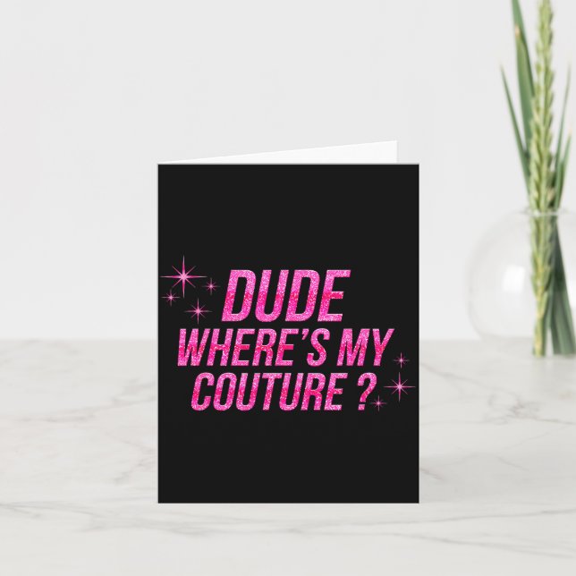 Dude Where's My Couture Costume Quote Saying Humor Card (Front)